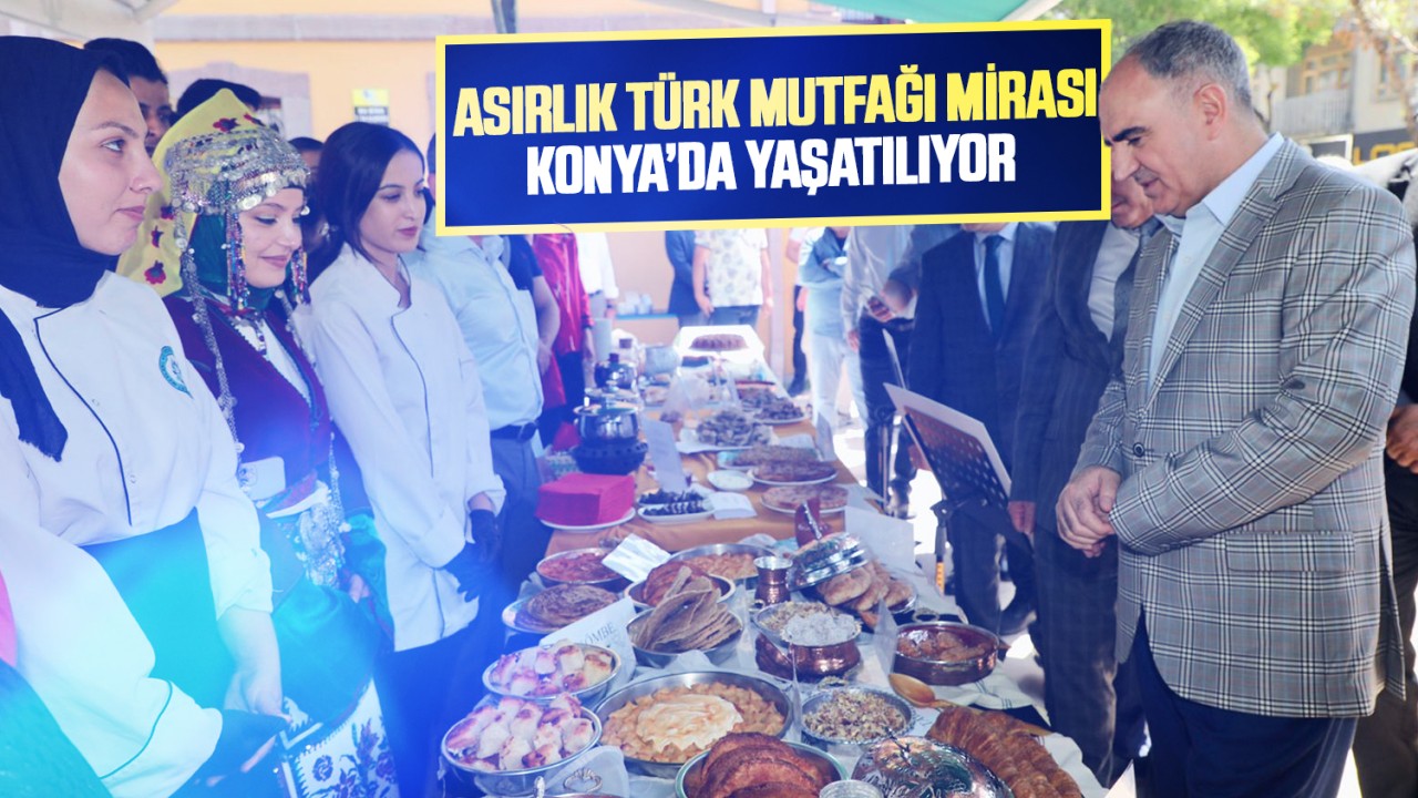 Asırlık Türk Mutfağı Mirası Konya'da yaşatılıyor