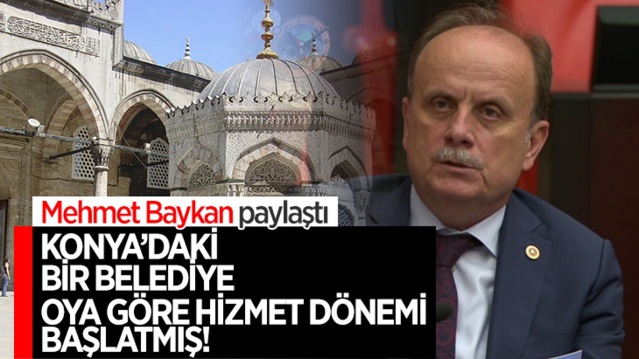 Mehmet Baykan paylaştı: Konya’daki bir belediye oya göre hizmet dönemi başlatmış!
