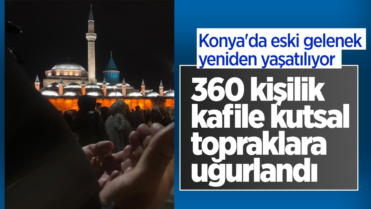 Konya’da eski gelenek yeniden yaşatılıyor: 360 kişilik kafile kutsal topraklara uğurlandı