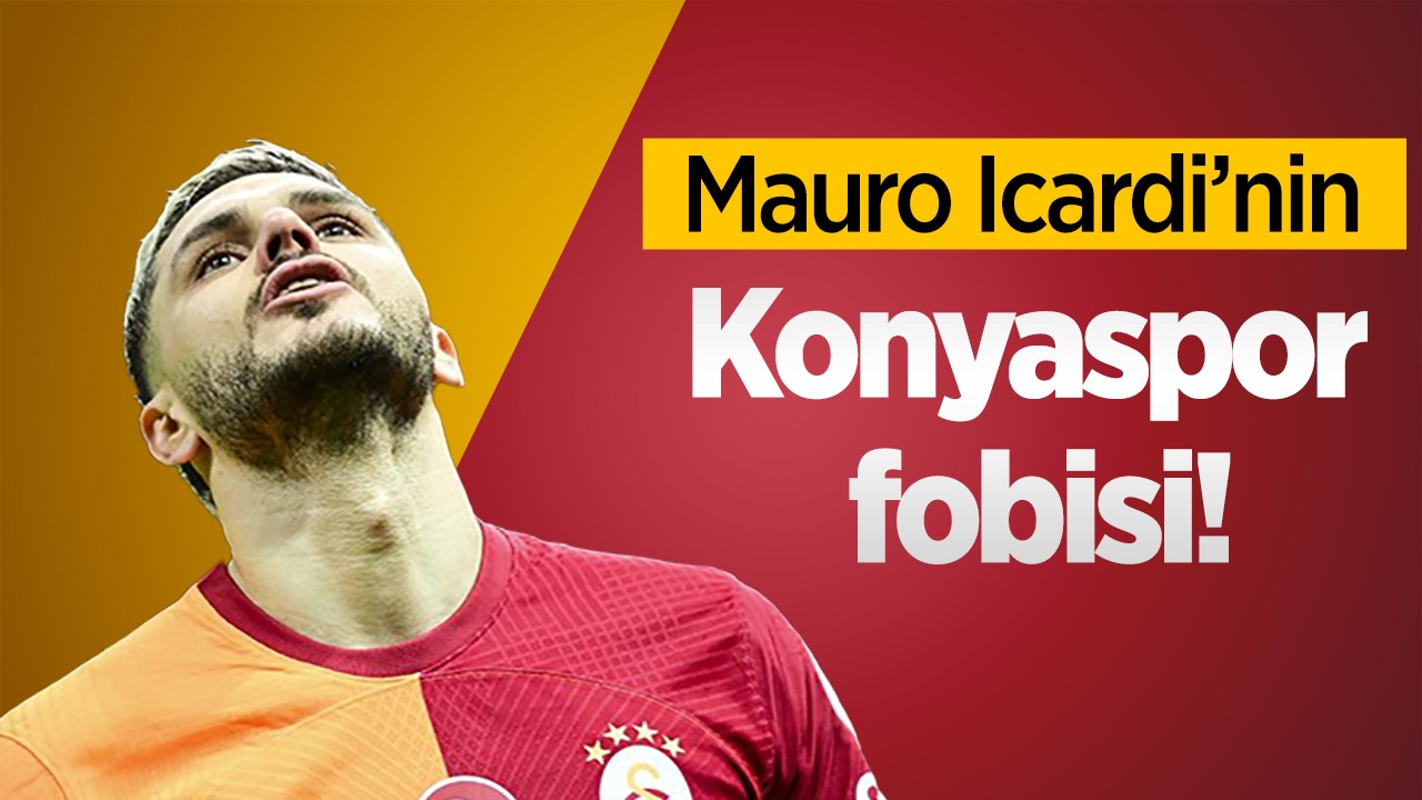 Mauro Icardi’nin Konya fobisi