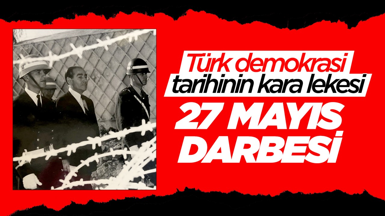 Türk demokrasi tarihinin kara lekesi: 27 Mayıs darbesi