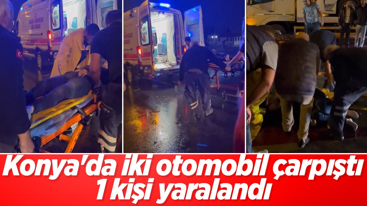 Konya’da iki otomobil çarpıştı: 1 yaralı