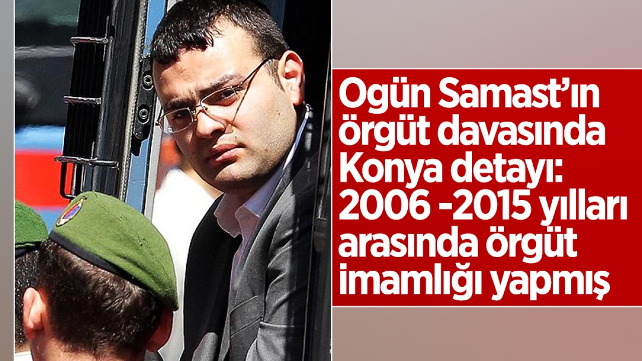 Ogün Samast’ın örgüt davasında Konya detayı: 2006- 2015 yılları arasında örgüt imamlığı yapmış