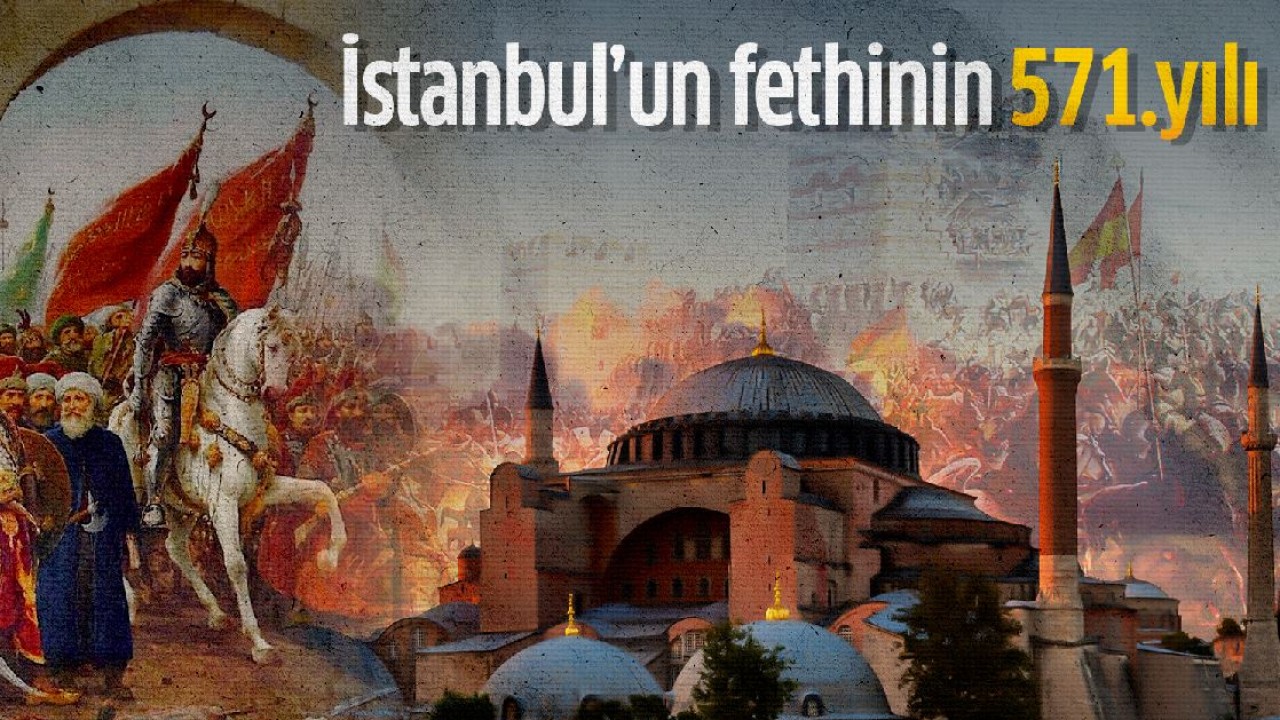 İstanbul’un fethinin 571. yılı