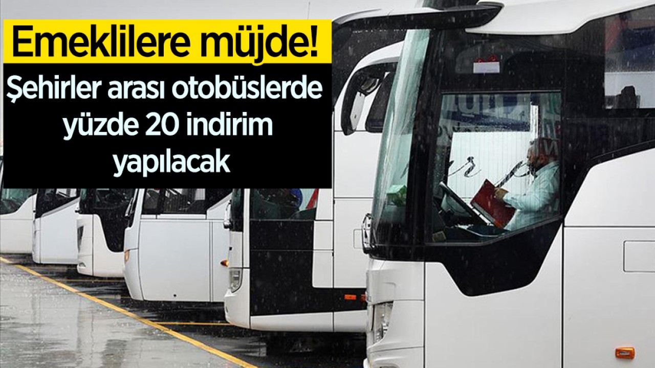 Emeklilere müjde! Şehirler arası otobüslerde yüzde 20 indirim yapılacak