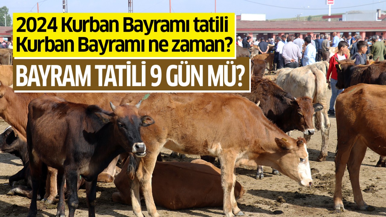 2024 Kurban Bayramı tatili: Kurban Bayramı ne zaman, bayram tatili 9 gün mü?