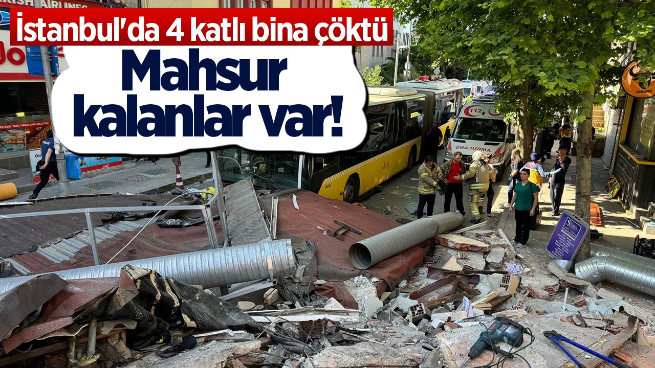 İstanbul'da 4 katlı bina çöktü: Mahsur kalanlar var