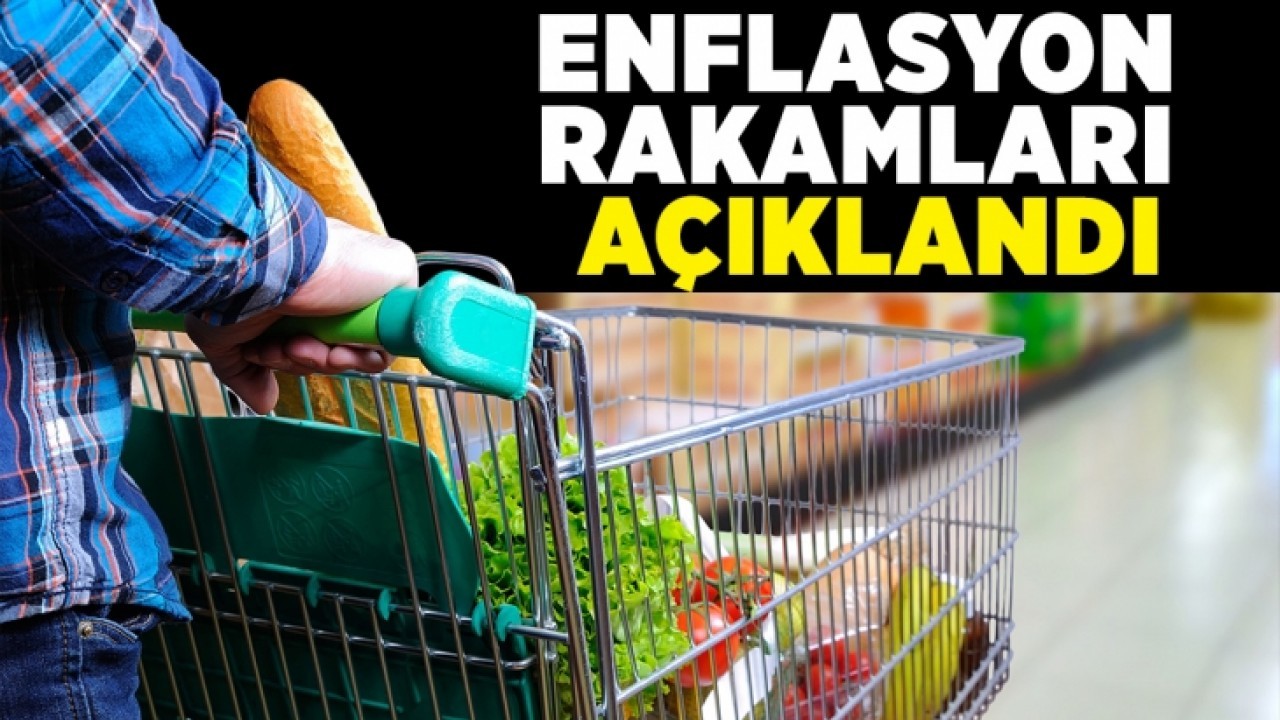 Enflasyon rakamları açıklandı