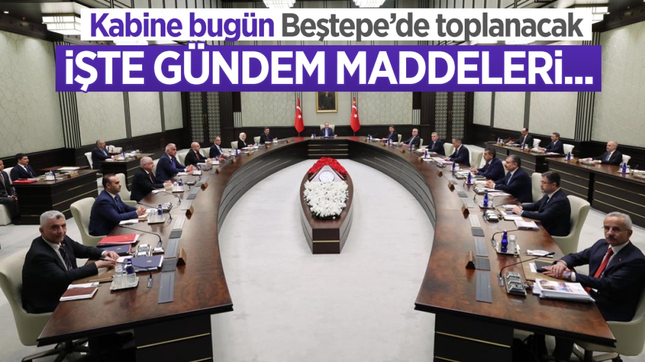 Kabine bugün Beştepe’de toplanacak: İşte gündem maddeleri...