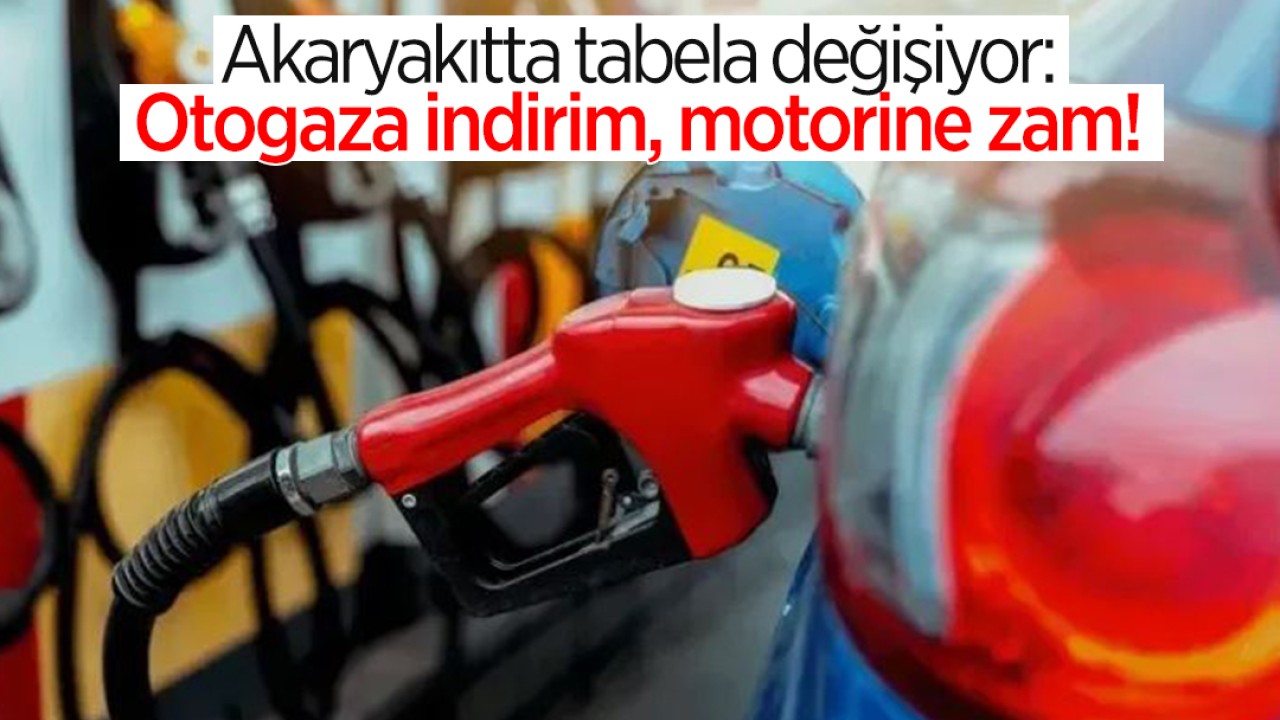 Akaryakıtta tabela değişiyor: Otogaza indirim, motorine zam!