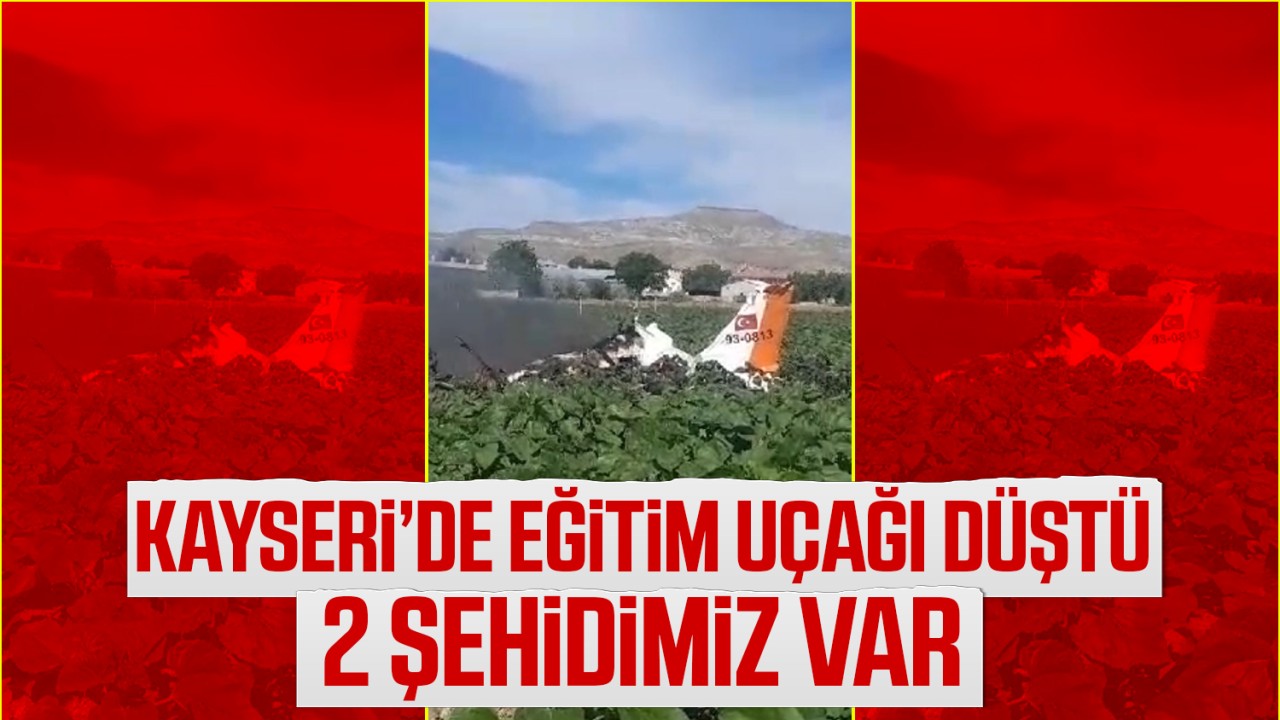 Kayseri'de eğitim uçağı düştü: 2 şehidimiz var