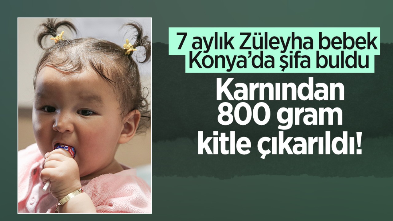 7 aylık Züleyha bebek Konya'da şifa buldu: Karnından 800 gram kitle çıkarıldı!