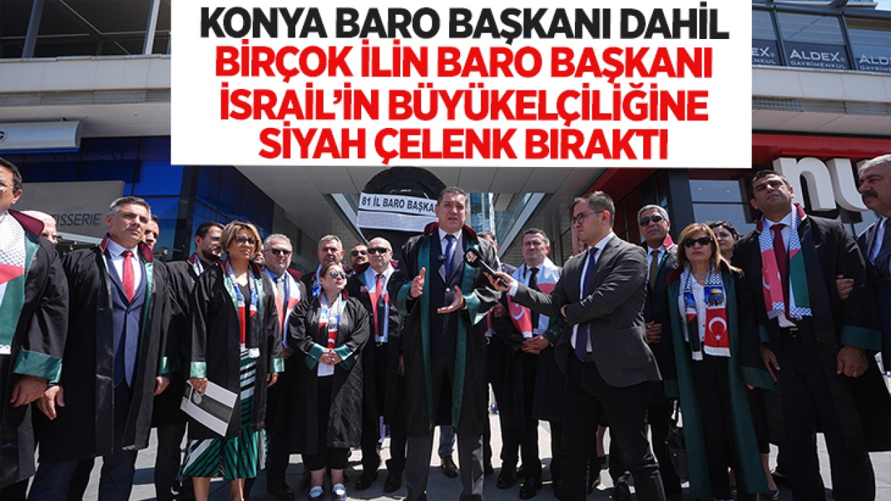 Konya dahil 81 ilin tüm baro başkanları İsrail’in Ankara Büyükelçiliği önüne siyah çelenk bıraktı