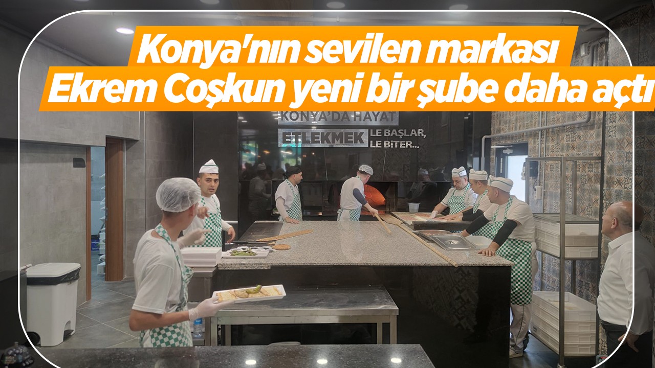 Konya’nın sevilen markası Ekrem Coşkun yeni bir şube daha açtı