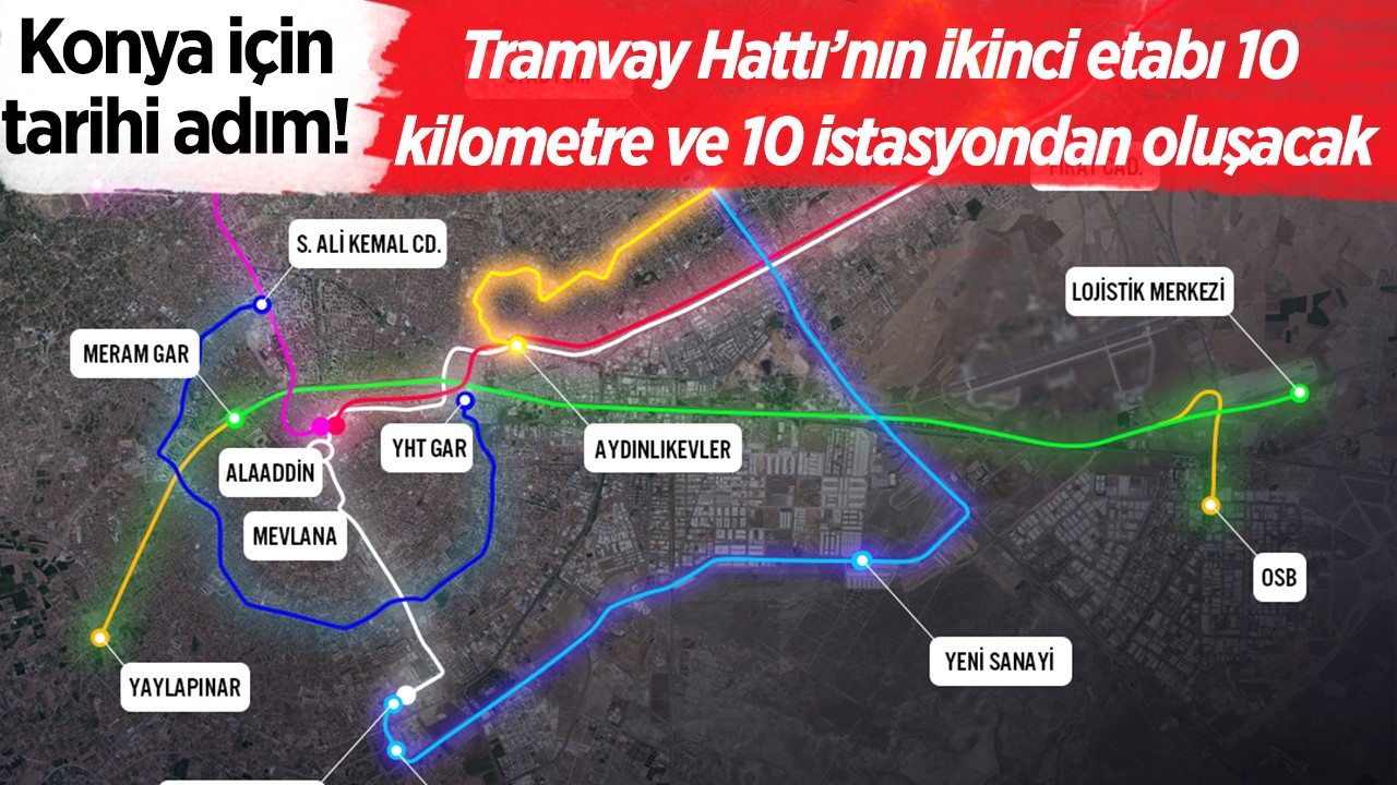 Konya için tarihi adım! Tramvay Hattı’nın ikinci etabı  10 kilometre ve hat 10 istasyondan oluşacak