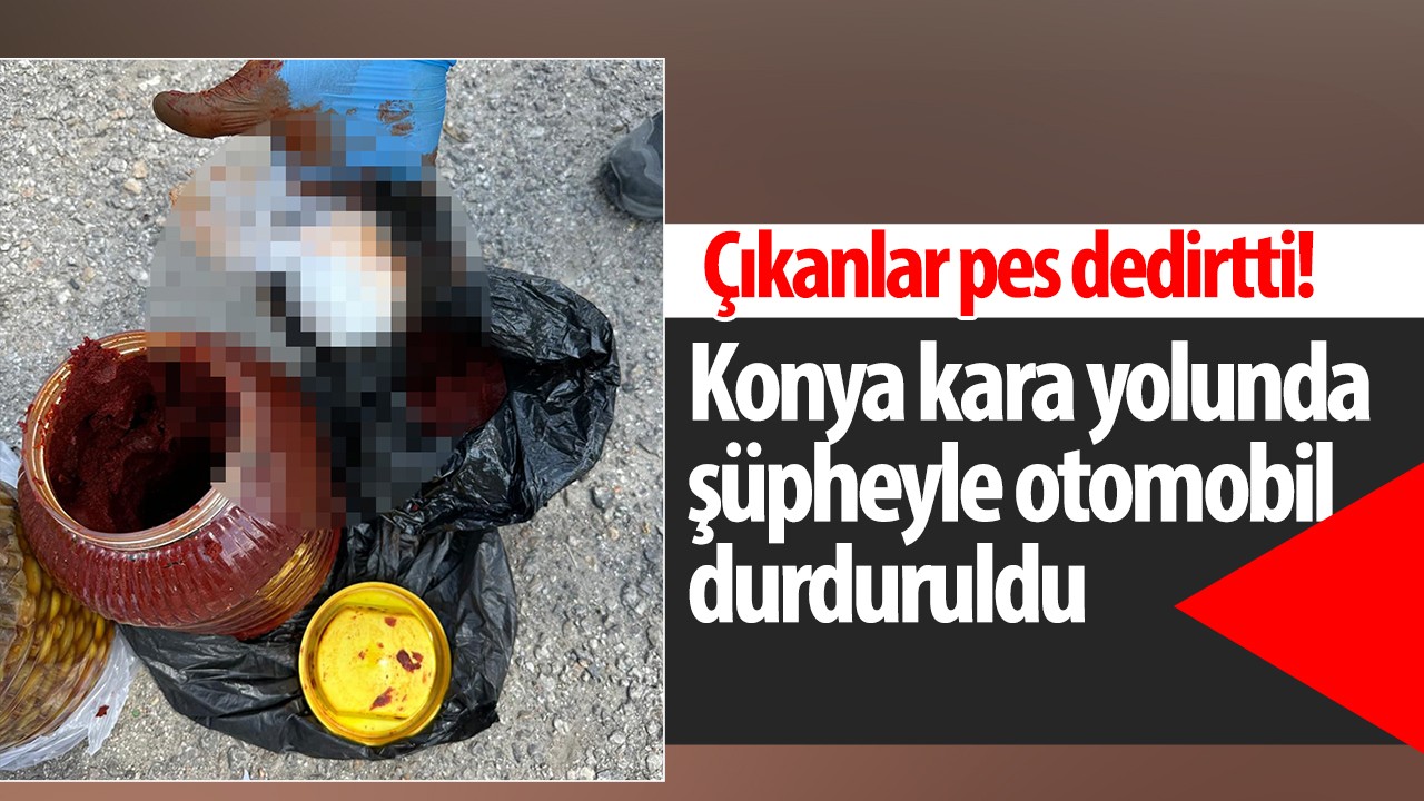 Konya kara yolunda şüpheyle otomobil durduruldu: Aracın içinden çıkanlar pes dedirtti!