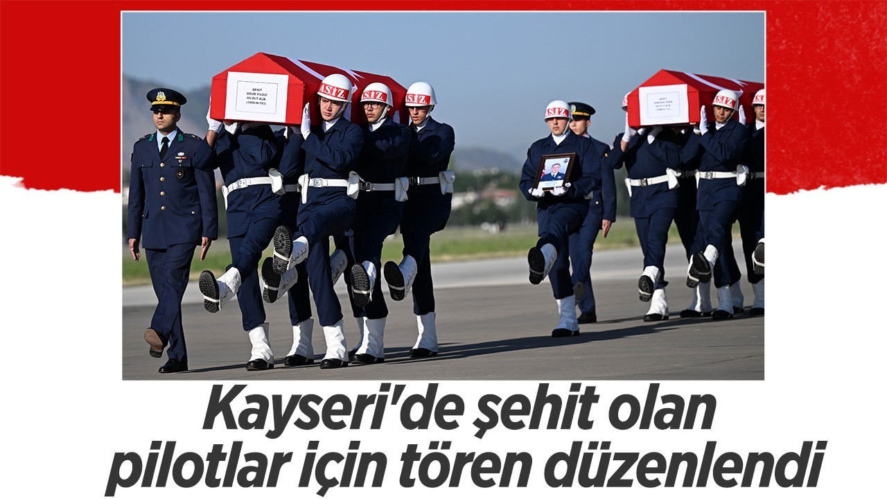 Kayseri’de şehit olan pilotlar için tören düzenlendi