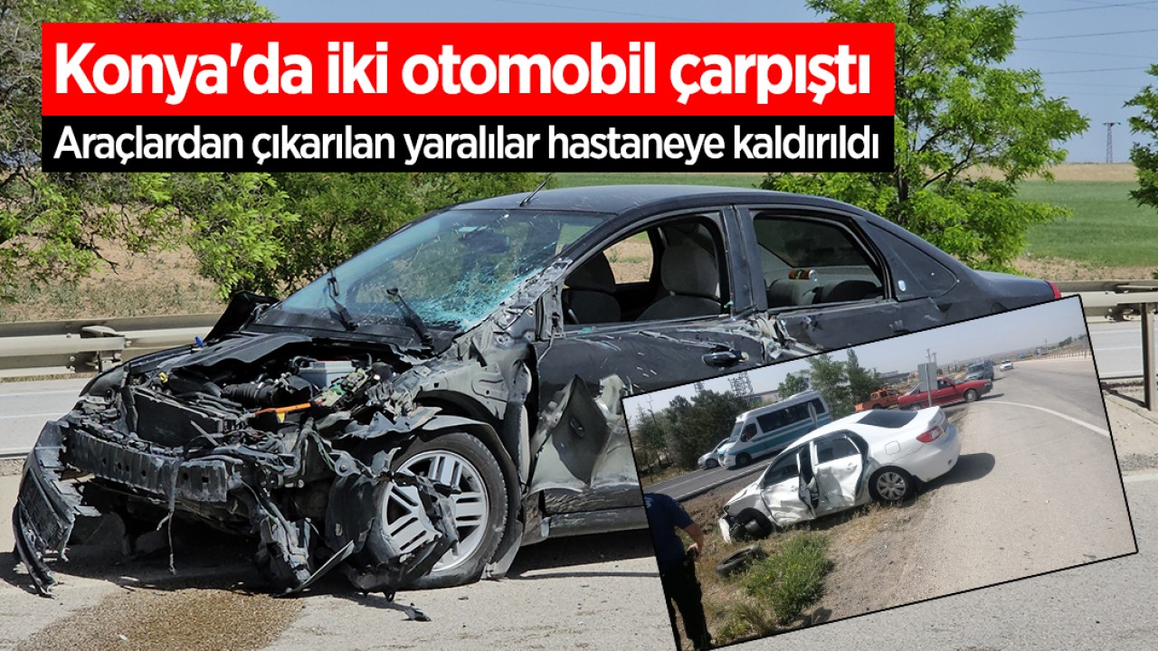 Konya’da iki otomobil çarpıştı: 4 yaralı