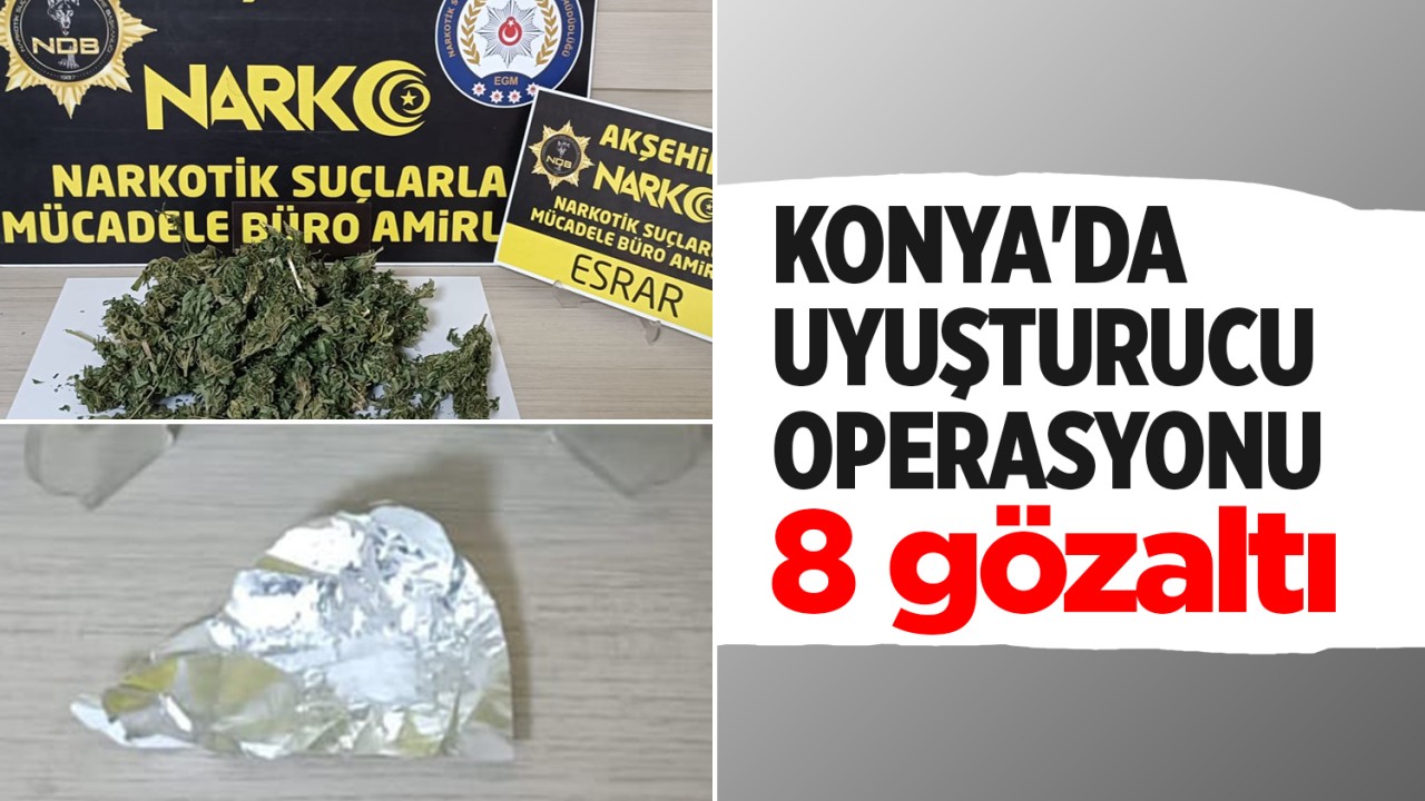 Konya'da uyuşturucu operasyonu: 8 gözaltı