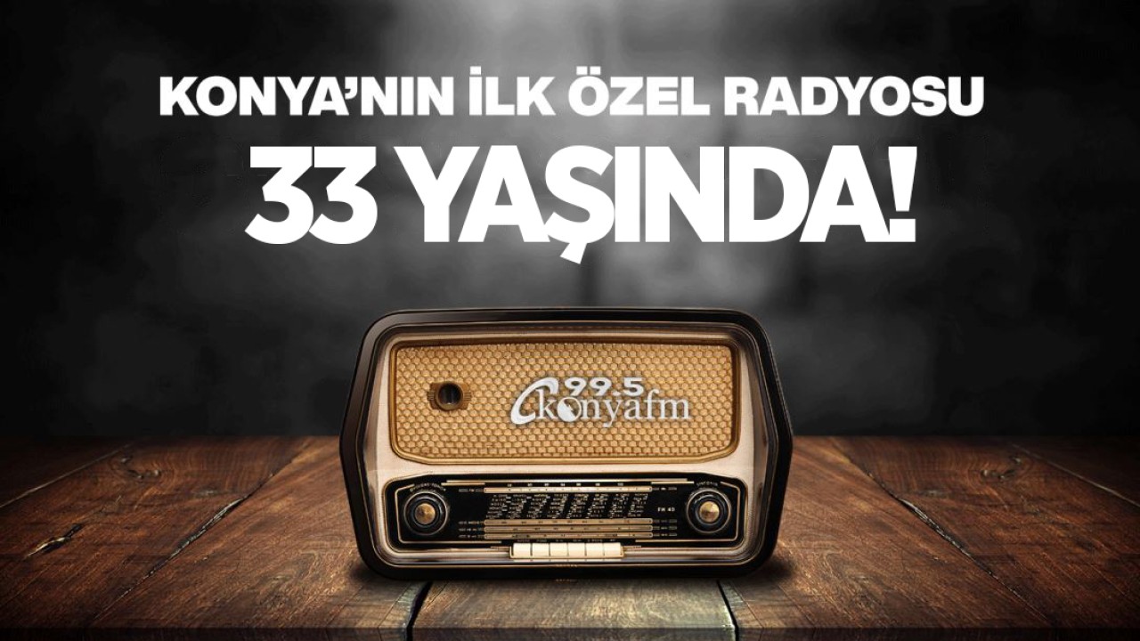 Konyafm 33 yaşında