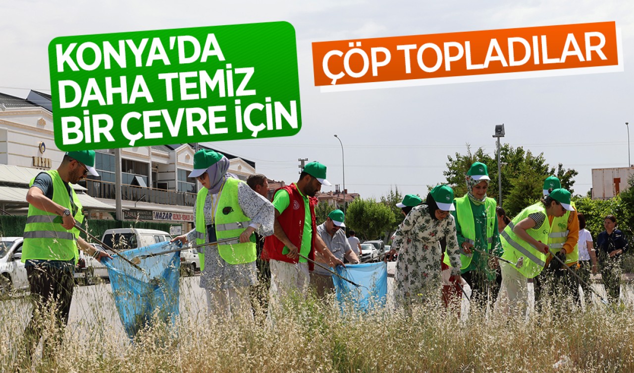 Konya'da daha temiz bir çevre için çöp topladılar