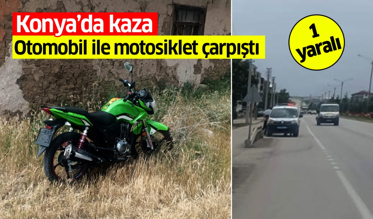 Konya'da otomobil ile motosiklet çarpıştı: 1 yaralı 