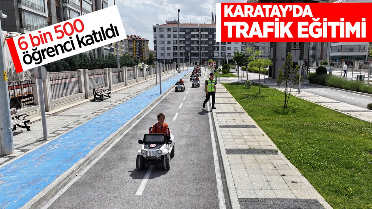 Karatay Trafik Eğitim Parkı’ndaki eğitimlere 6 bin 500 öğrenci katıldı