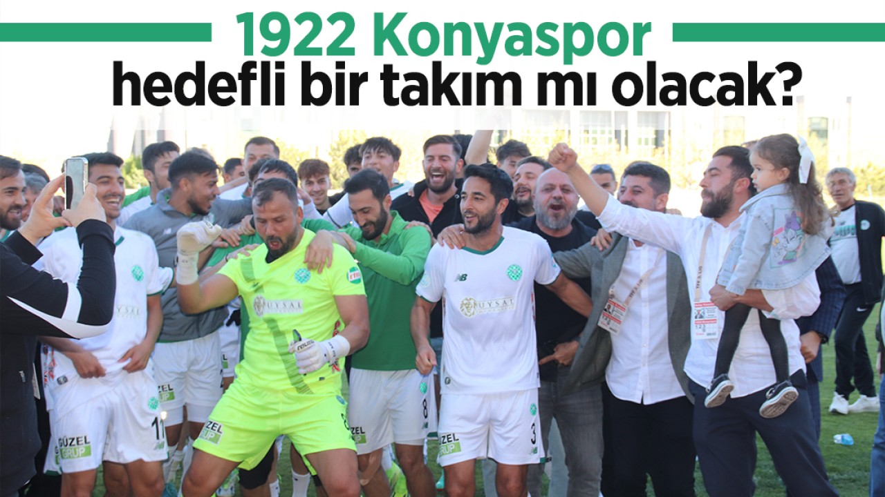 1922 Konyaspor hedefli bir takım mı olacak?