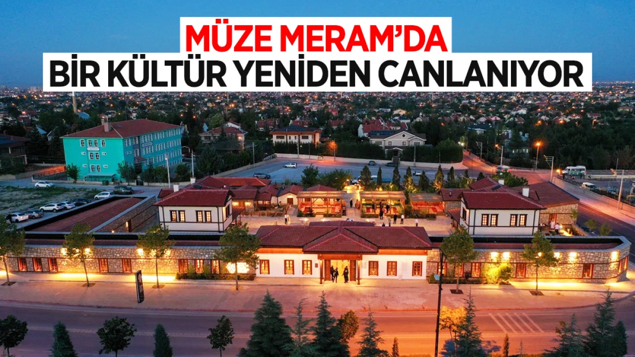 Müze Meram’da bir kültür yeniden canlanıyor