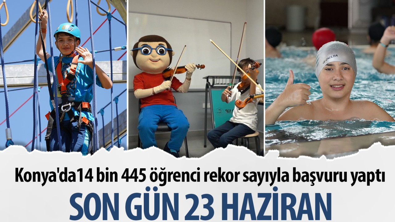 Konya'da14 bin 445 öğrenci rekor sayıyla başvuru yaptı: Son gün 23 Haziran