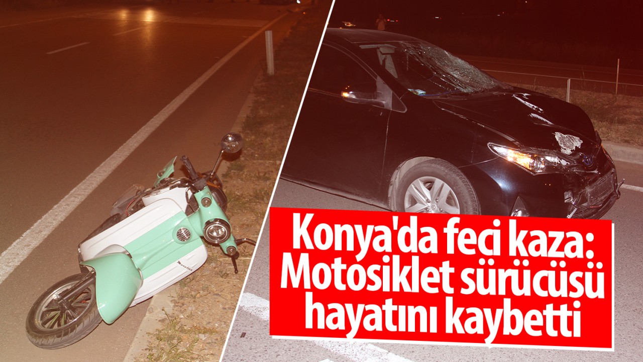 Konya’da feci kaza: Kasksız motosiklet sürücüsü hayatını kaybetti