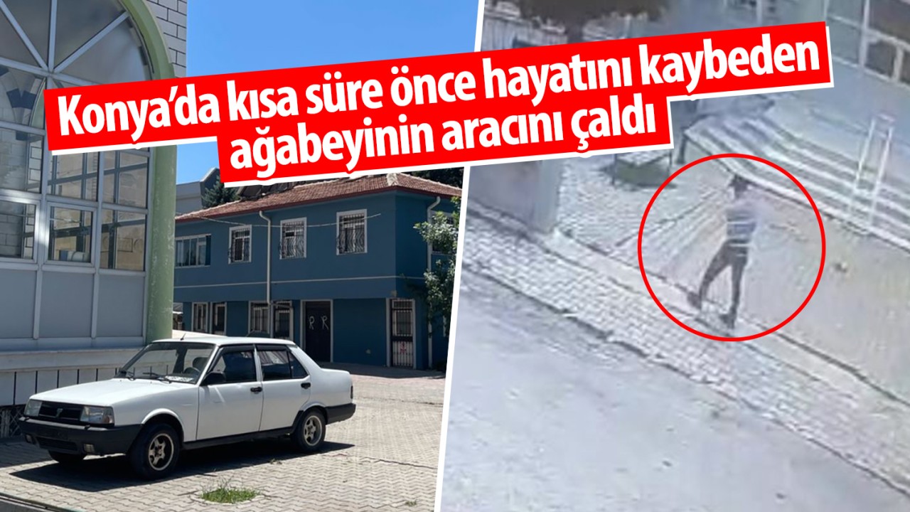 Konya’da kısa süre önce hayatını kaybeden ağabeyinin aracını çaldı