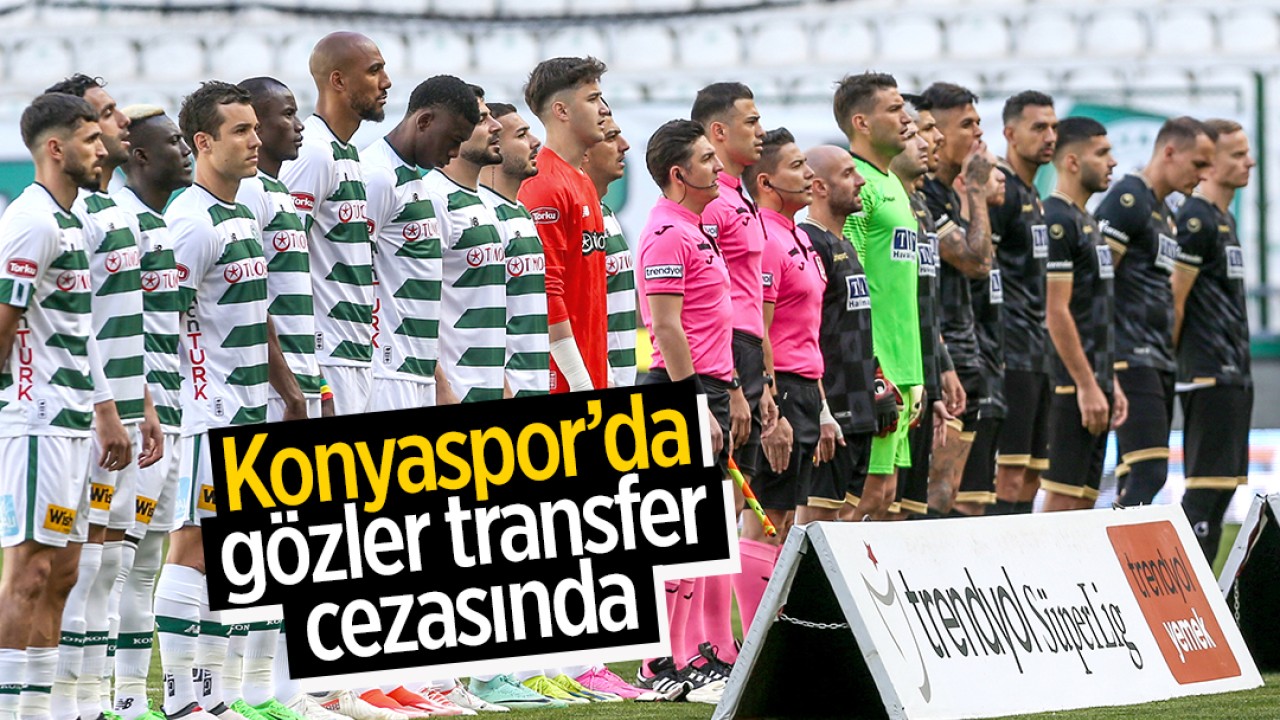 Konyaspor’da gözler transfer cezasında