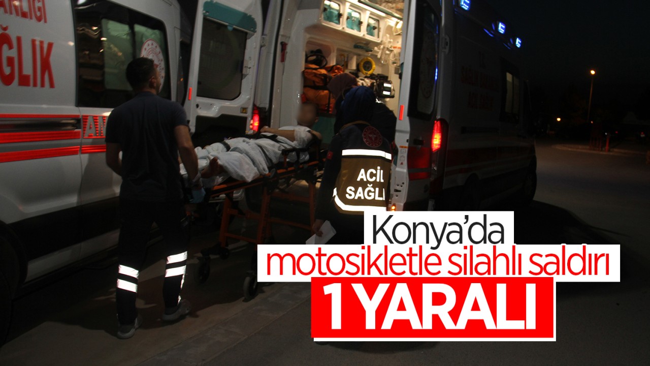 Konya'da motosikletle silahlı saldırı: 1 yaralı