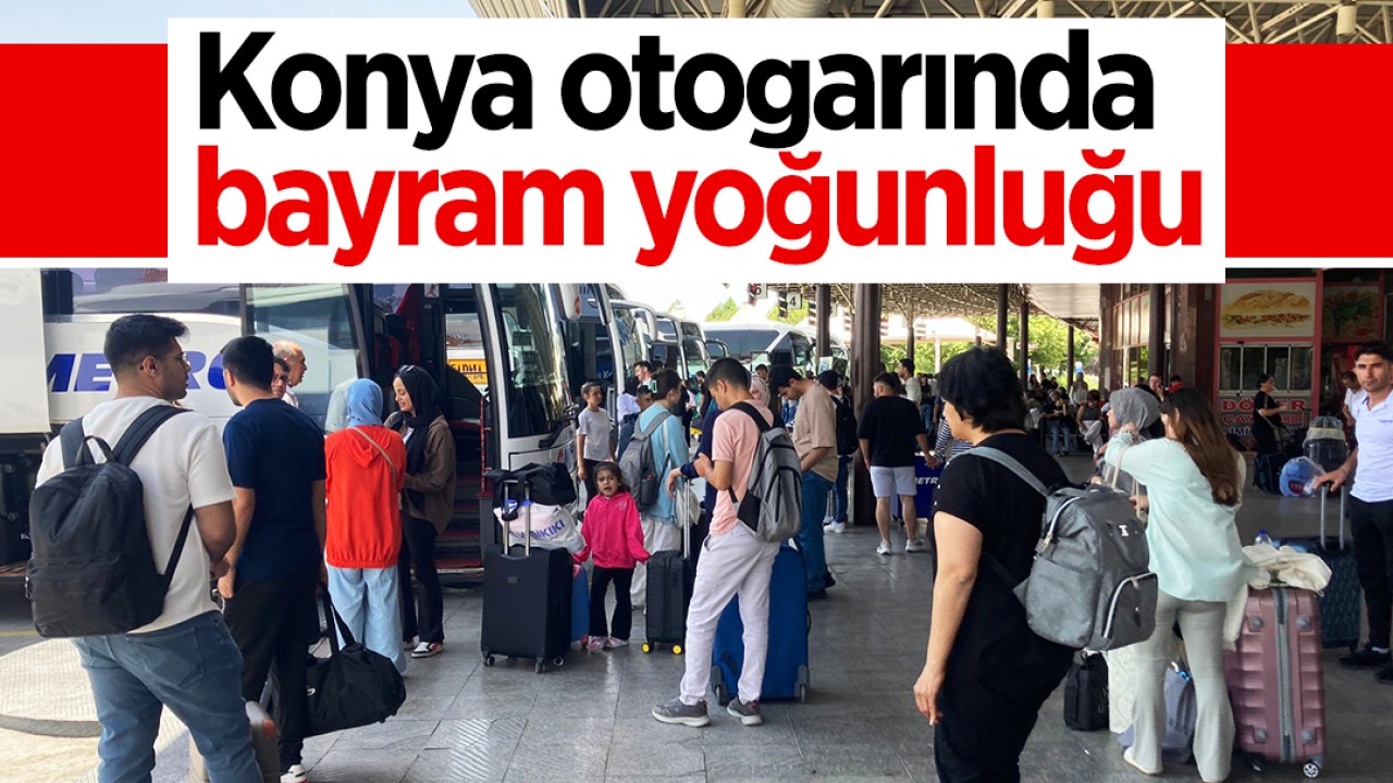 Konya otogarında bayram yoğunluğu