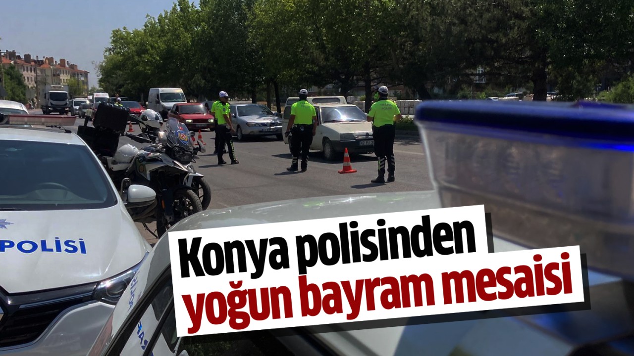 Konya polisinden yoğun bayram mesaisi