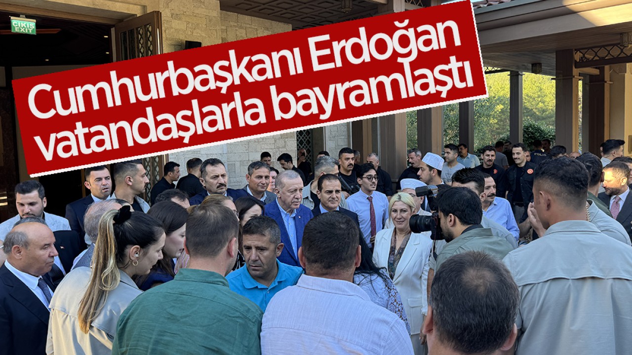 Cumhurbaşkanı Erdoğan vatandaşlarla bayramlaştı