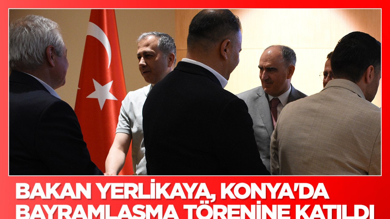 Bakan Yerlikaya, Konya'da bayramlaşma törenine katıldı