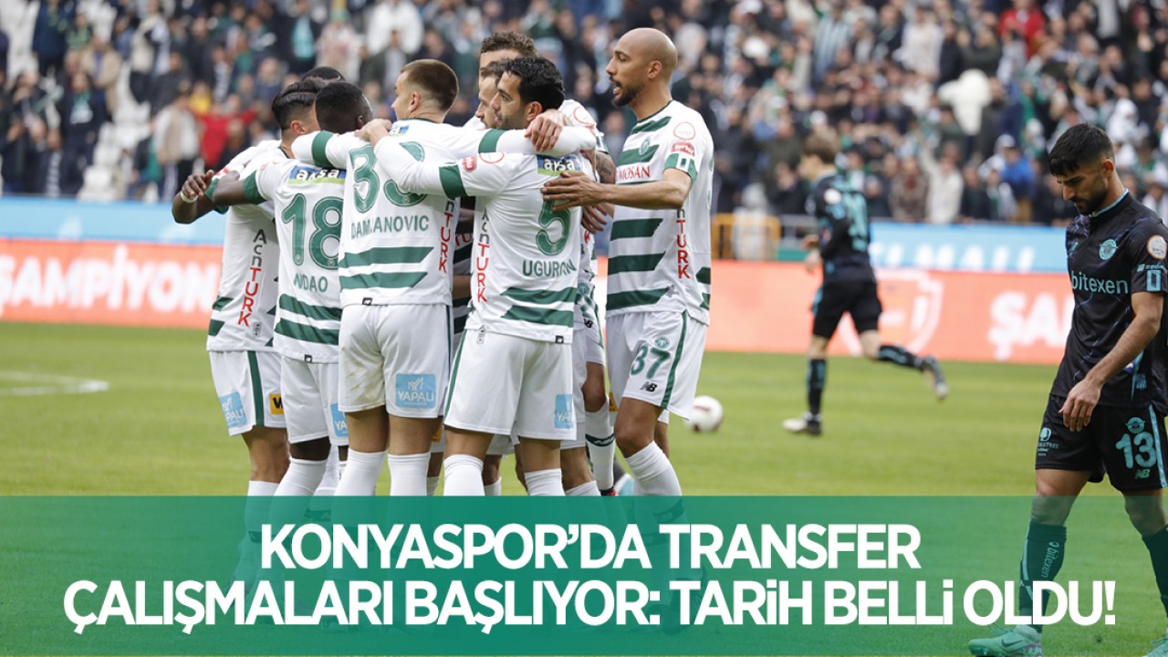 Konyaspor’da transfer çalışmaları başlıyor: Tarih belli oldu!