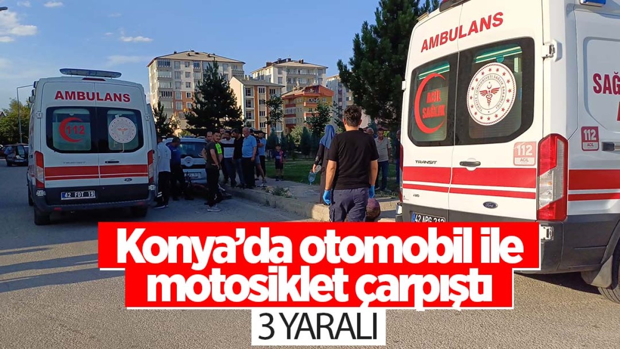 Konya'da otomobil ile motosiklet çarpıştı: 3 yaralı