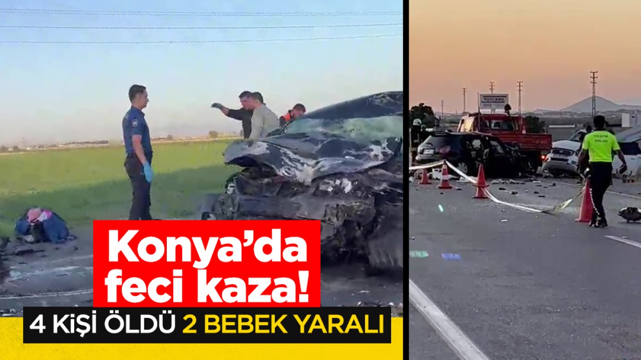 Konya’da feci kaza; 4 ölü, 2 bebek yaralı