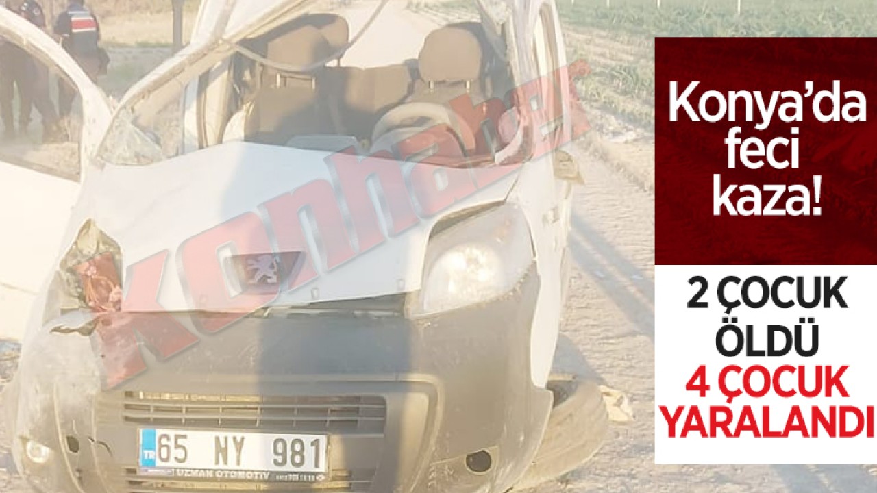 Konya'dan yine kaza haberi geldi! 2 çocuk öldü 4 yaralı