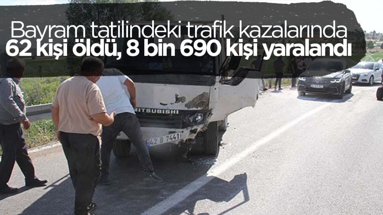 Bayram tatilindeki trafik kazalarında 62 kişi öldü, 8 bin 690 kişi yaralandı