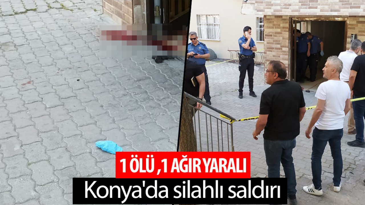 Konya’da silahlı saldırı: 1 ölü, 1 ağır yaralı