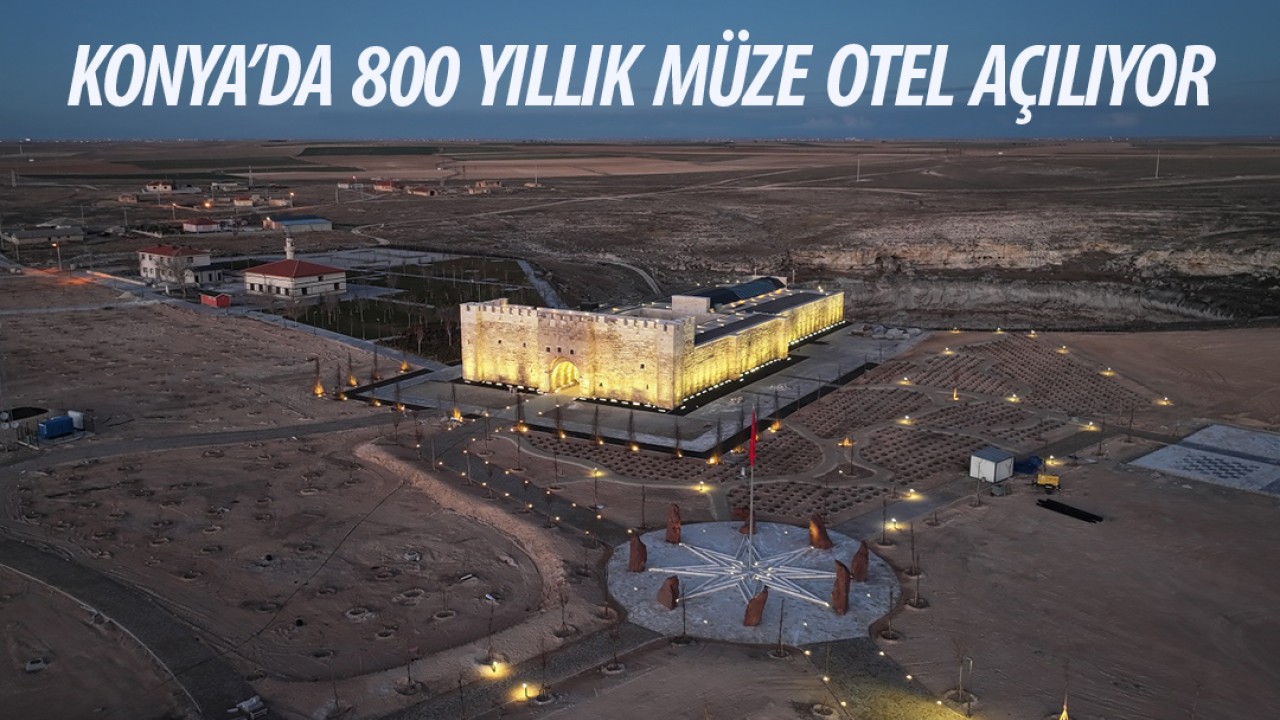 Konya’da 800 yıllık müze otel açılıyor