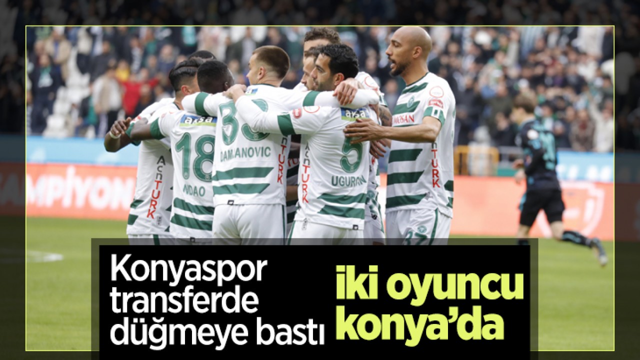 Konyaspor transferde düğmeye bastı: İki oyuncu Konya’da