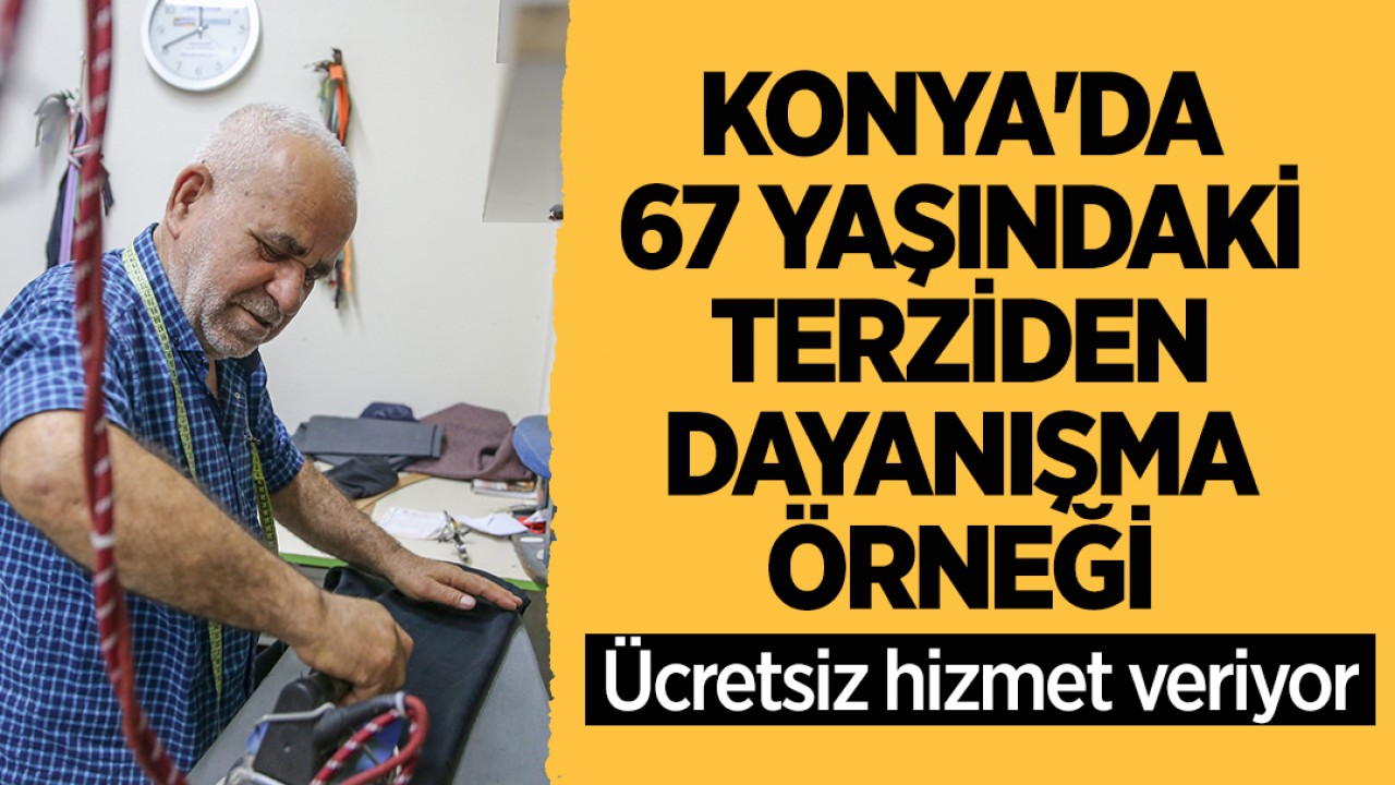 Konya’da 67 yaşındaki terziden dayanışma örneği: Ücretsiz hizmet veriyor