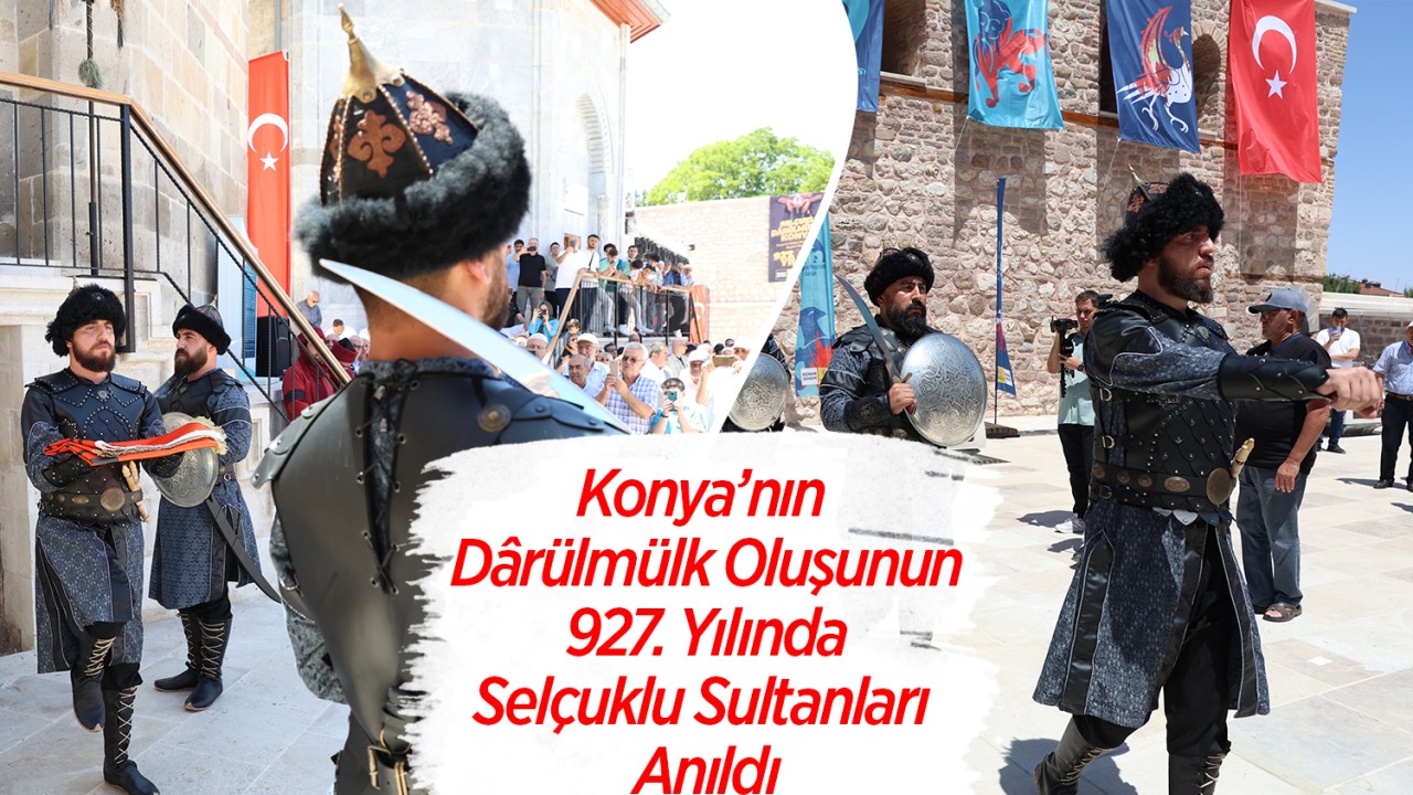 Konya’nın dârülmülk oluşunun 927. yılında Selçuklu Sultanları anıldı
