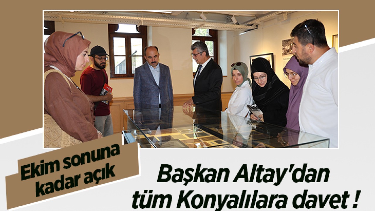 Başkan Altay’dan tüm Konyalılara davet ! Ekim sonuna kadar açık