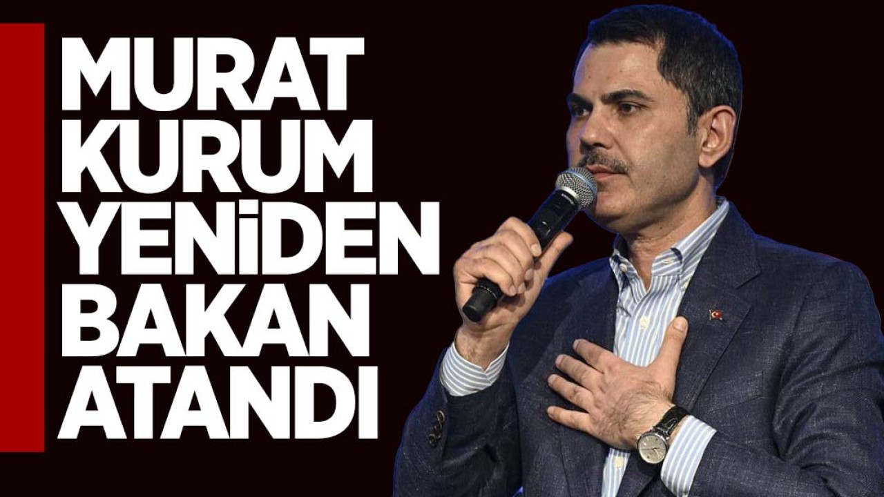 Resmi Gazete'de yayımlandı: Çevre, Şehircilik ve İklim Değişikliği Bakanı Özhaseki yerine Murat Kurum atandı